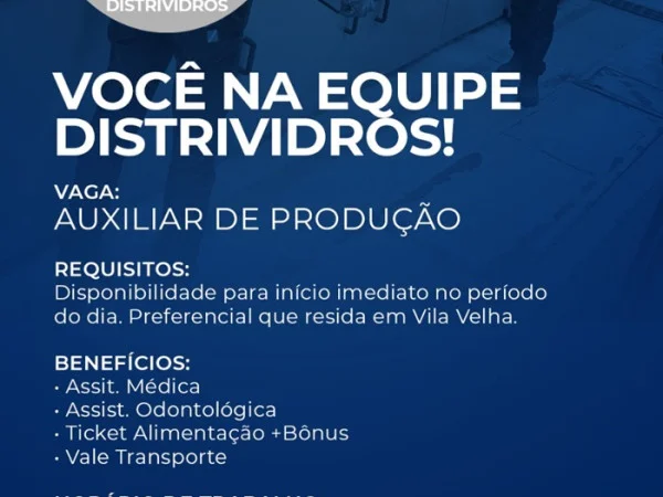 DISTRIVIDROS CONTRATA AUXILIAR DE PRODUÇÃO