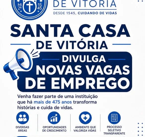 SANTA CASA DE VITÓRIA DIVULGA NOVAS VAGAS DE EMPREGO