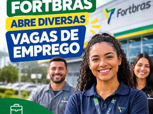 FORTBRAS ABRE DIVERSAS VAGAS DE EMPREGO