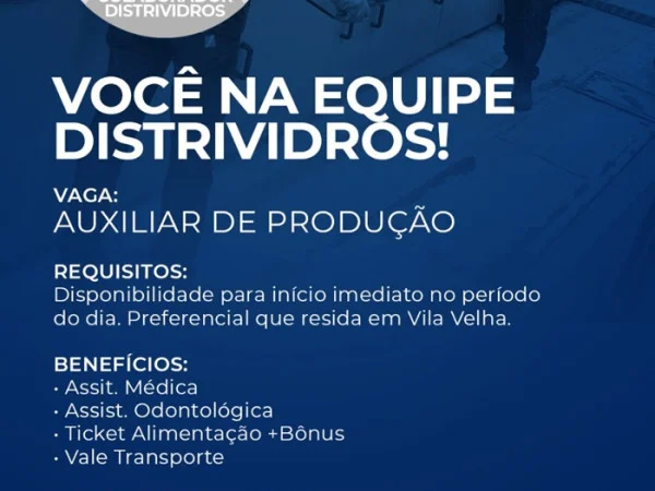 DISTRIVIDROS CONTRATA AUXILIAR DE PRODUÇÃO